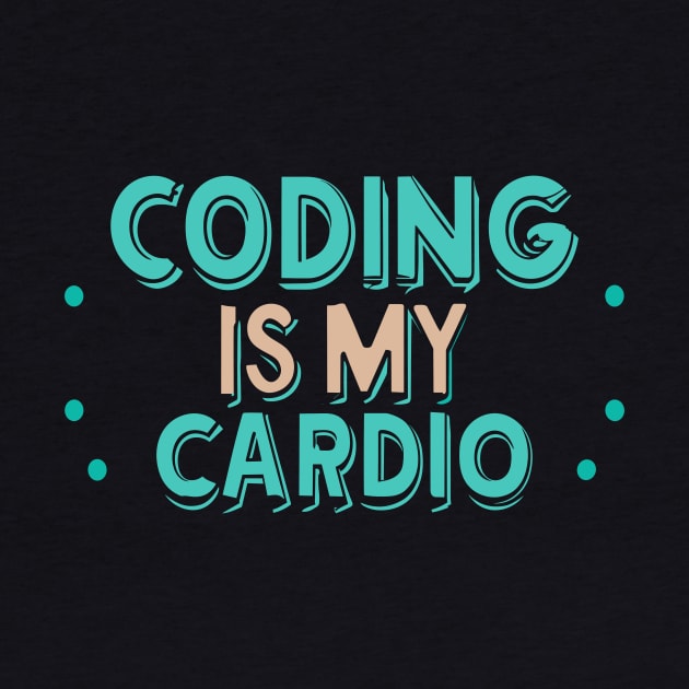 Coding Is My Cardio | Funny Programmer by Indigo Lake